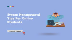 Stress Management Tips For Online Students - ProsperityForAll