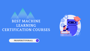 Best Machine Learning Certification Courses - ProsperityForAll