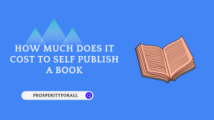 How Much Does It Cost To Self Publish A Book - ProsperityForAll