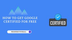 How To Get Google Certified For Free - ProsperityForAll