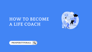 How To Become A Life Coach - ProsperityForAll