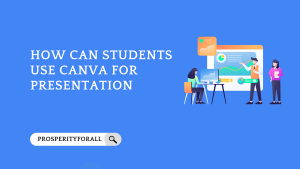 How Can Students Use Canva For Presentation - ProsperityForAll