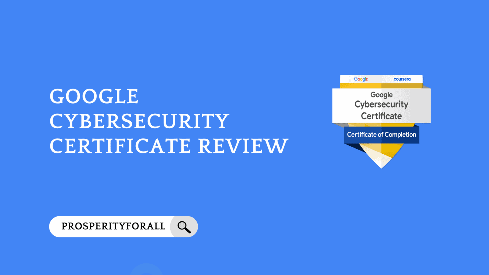 Google Cybersecurity Certificate Review - ProsperityForAll