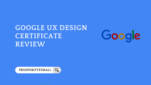 Google UX Design Certificate Review - ProsperityForAll