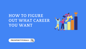 How To Figure Out What Career You Want - ProsperityForAll